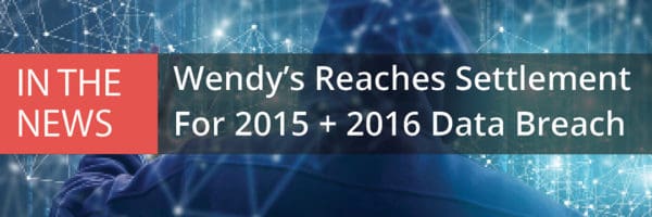 Wendy's Reaches Settlement from 2015 + 2016 Data Breach