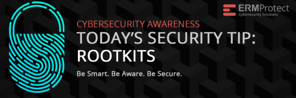 Cybersecurity Tip of the Day - Rootkits