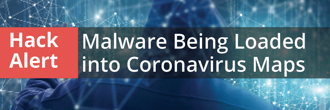 03.16.2020 - Hack Alert - Coronavirus Maps Loaded with Malware