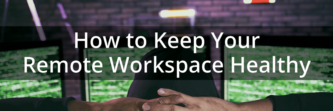 How to Keep Your Remote Workspace Healthy