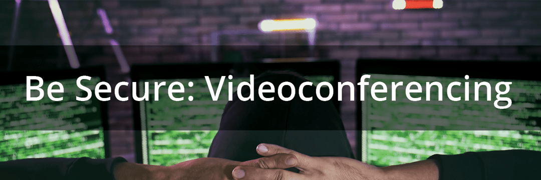 Be Secure Videoconferencing